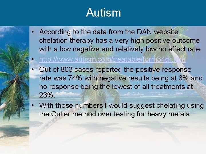 Autism • According to the data from the DAN website, chelation therapy has a