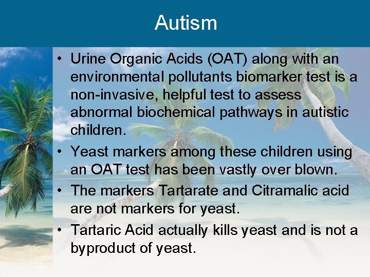 Autism • Urine Organic Acids (OAT) along with an environmental pollutants biomarker test is