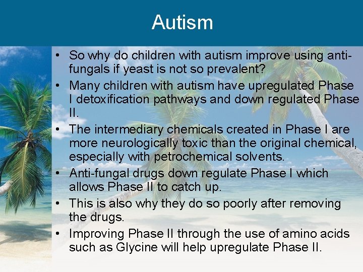 Autism • So why do children with autism improve using antifungals if yeast is