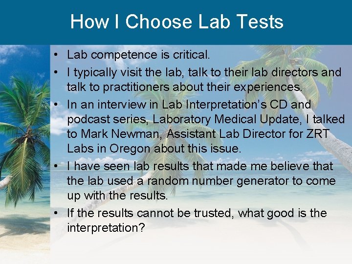 How I Choose Lab Tests • Lab competence is critical. • I typically visit