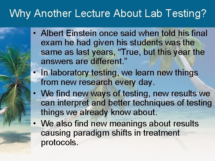 Why Another Lecture About Lab Testing? • Albert Einstein once said when told his