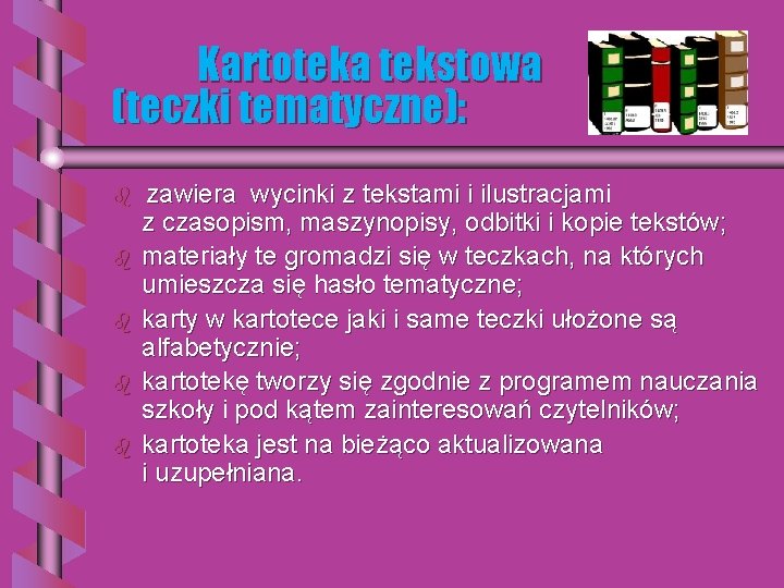 Kartoteka tekstowa (teczki tematyczne): b b b zawiera wycinki z tekstami i ilustracjami z