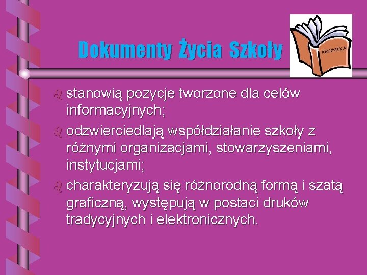 Dokumenty Życia Szkoły b stanowią pozycje tworzone dla celów informacyjnych; b odzwierciedlają współdziałanie szkoły