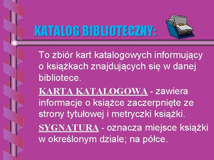 KATALOG BIBLIOTECZNY: b To zbiór kart katalogowych informujący o książkach znajdujących się w danej