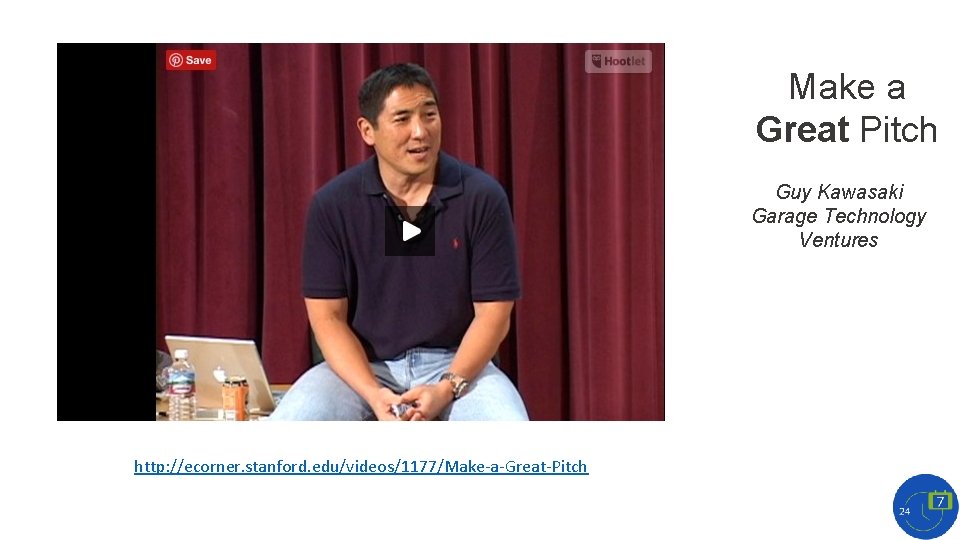 Make a Great Pitch Guy Kawasaki Garage Technology Ventures http: //ecorner. stanford. edu/videos/1177/Make-a-Great-Pitch 