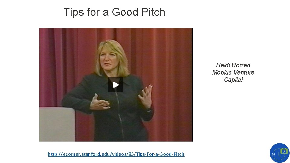 Tips for a Good Pitch Heidi Roizen Mobius Venture Capital http: //ecorner. stanford. edu/videos/85/Tips-For-a-Good-Pitch