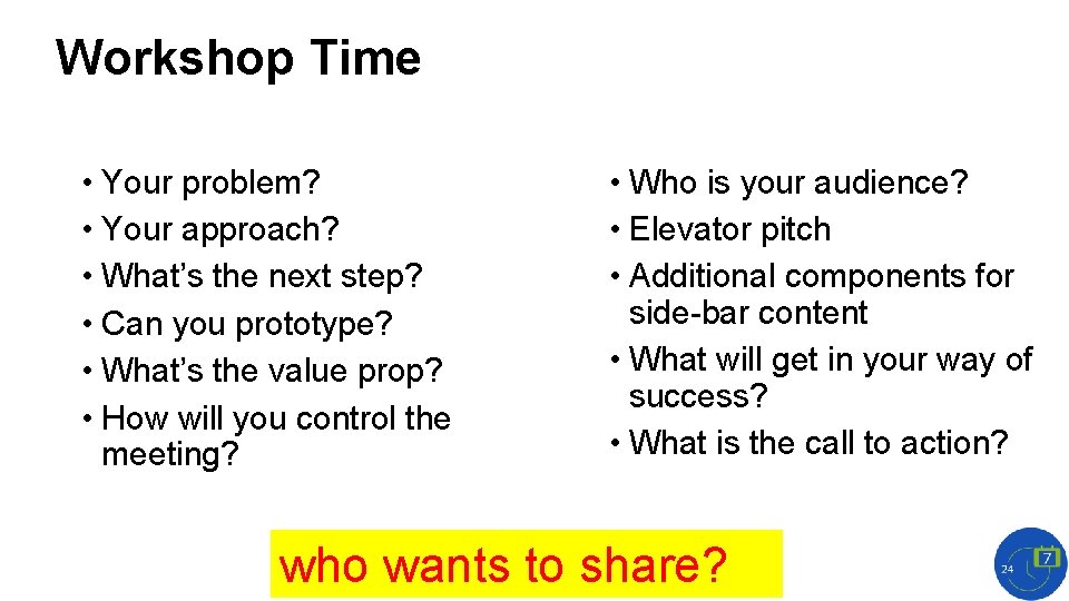 Workshop Time • Your problem? • Your approach? • What’s the next step? •