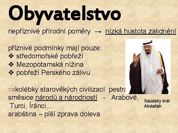 Obyvatelstvo nepříznivé přírodní poměry → nízká hustota zalidnění příznivé podmínky mají pouze: v středomořské