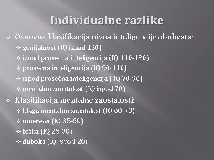 Individualne razlike v Osnovna klasifikacija nivoa inteligencije obuhvata: v genijalnost (IQ iznad 130) v