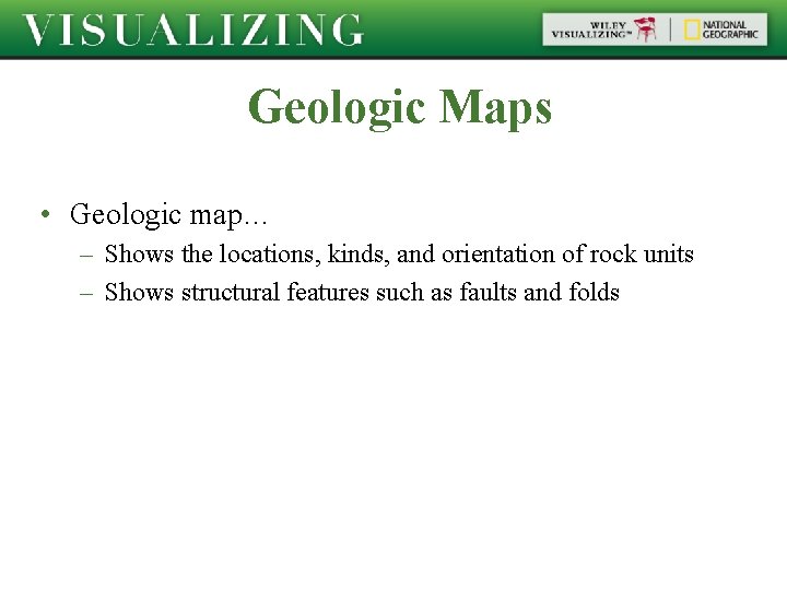 Geologic Maps • Geologic map… – Shows the locations, kinds, and orientation of rock Geologic Maps • Geologic map… – Shows the locations, kinds, and orientation of rock