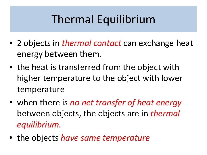 Thermal Equilibrium • 2 objects in thermal contact can exchange heat energy between them.