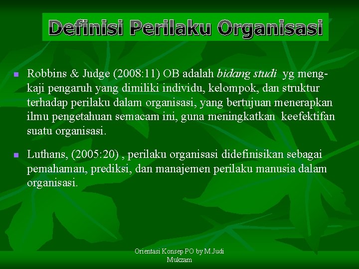 Definisi Perilaku Organisasi n n Robbins & Judge (2008: 11) OB adalah bidang studi