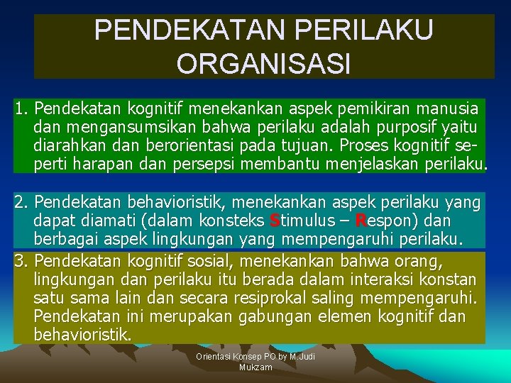 PENDEKATAN PERILAKU ORGANISASI 1. Pendekatan kognitif menekankan aspek pemikiran manusia dan mengansumsikan bahwa perilaku