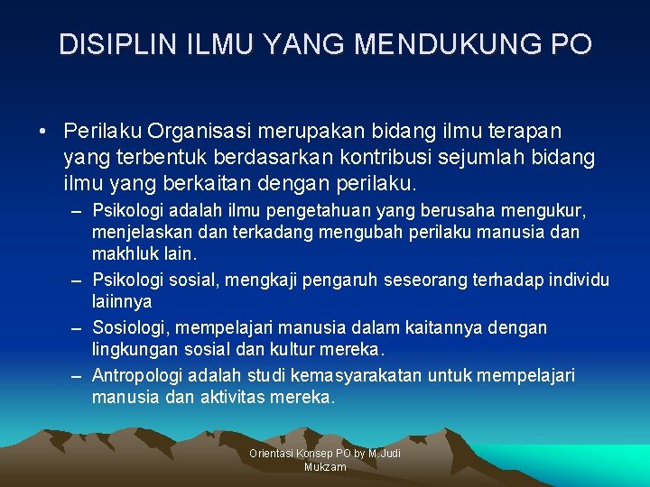 DISIPLIN ILMU YANG MENDUKUNG PO • Perilaku Organisasi merupakan bidang ilmu terapan yang terbentuk