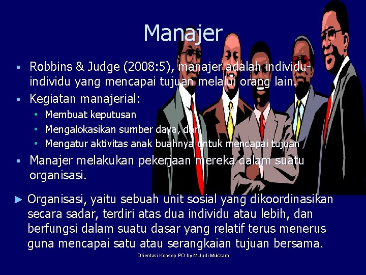 Manajer Robbins & Judge (2008: 5), manajer adalah individu yang mencapai tujuan melalui orang