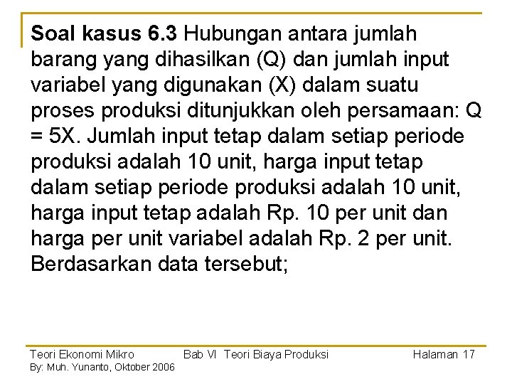 Soal kasus 6. 3 Hubungan antara jumlah barang yang dihasilkan (Q) dan jumlah input Soal kasus 6. 3 Hubungan antara jumlah barang yang dihasilkan (Q) dan jumlah input