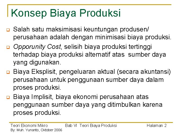 Konsep Biaya Produksi q q Salah satu maksimisasi keuntungan produsen/ perusahaan adalah dengan minimisasi Konsep Biaya Produksi q q Salah satu maksimisasi keuntungan produsen/ perusahaan adalah dengan minimisasi