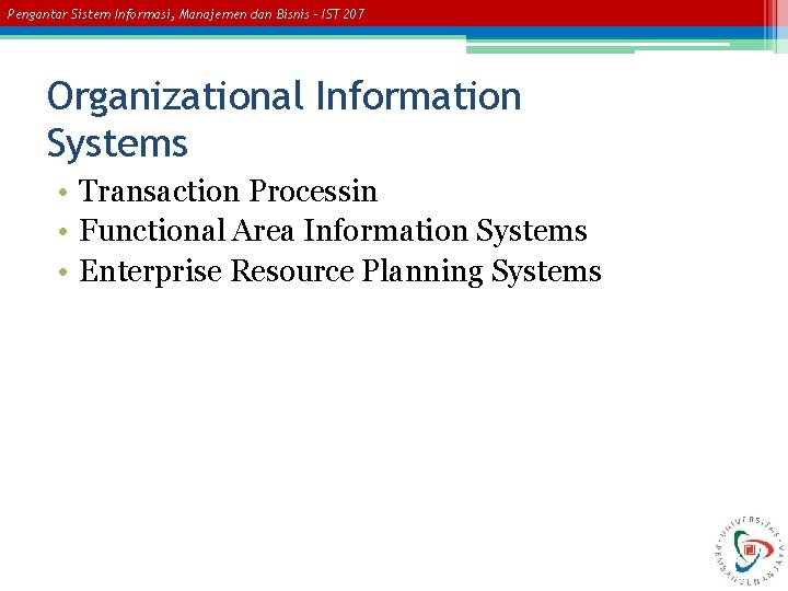 Pengantar Sistem Informasi, Manajemen dan Bisnis – IST 207 Organizational Information Systems • Transaction