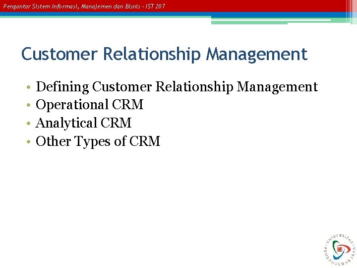 Pengantar Sistem Informasi, Manajemen dan Bisnis – IST 207 Customer Relationship Management • •