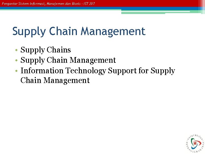 Pengantar Sistem Informasi, Manajemen dan Bisnis – IST 207 Supply Chain Management • Supply