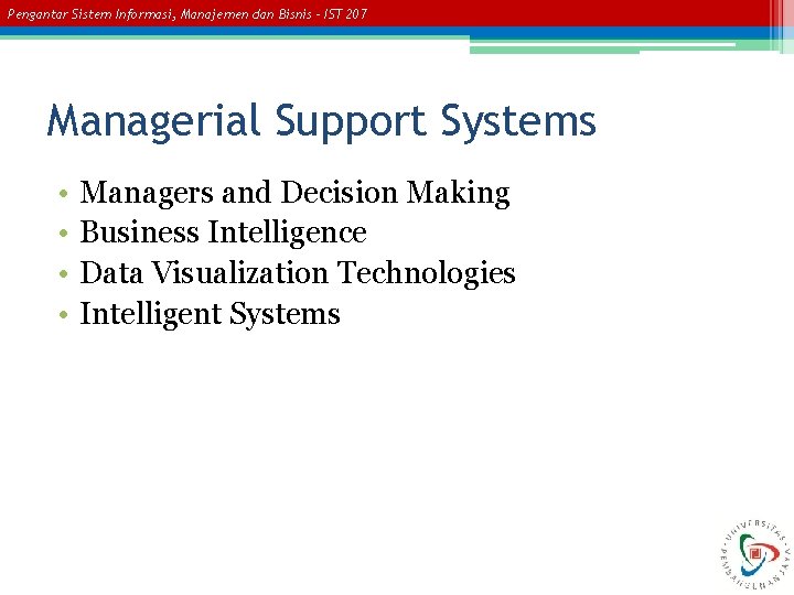 Pengantar Sistem Informasi, Manajemen dan Bisnis – IST 207 Managerial Support Systems • •