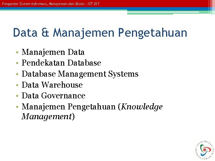 Pengantar Sistem Informasi, Manajemen dan Bisnis – IST 207 Data & Manajemen Pengetahuan •