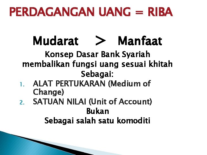 PERDAGANGAN UANG = RIBA Mudarat > Manfaat Konsep Dasar Bank Syariah membalikan fungsi uang