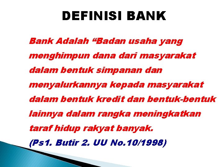 DEFINISI BANK Bank Adalah “Badan usaha yang menghimpun dana dari masyarakat dalam bentuk simpanan