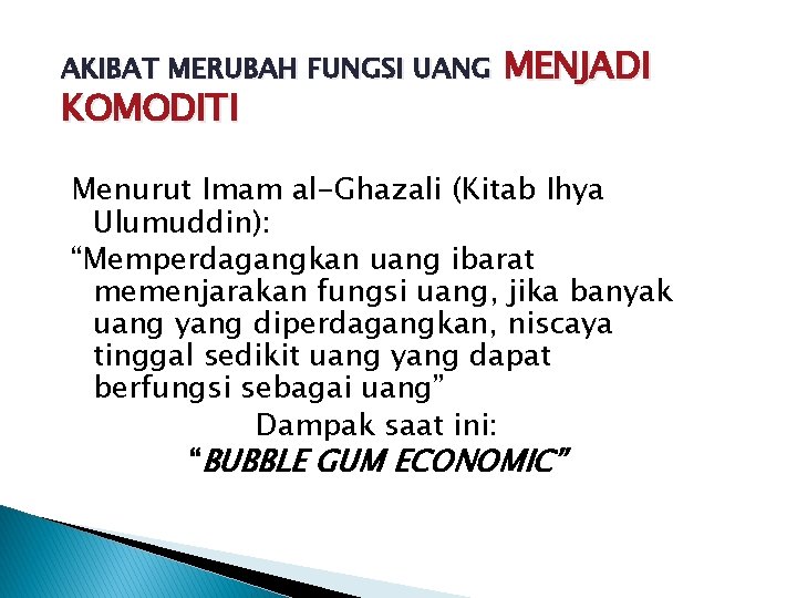 AKIBAT MERUBAH FUNGSI UANG KOMODITI MENJADI Menurut Imam al-Ghazali (Kitab Ihya Ulumuddin): “Memperdagangkan uang