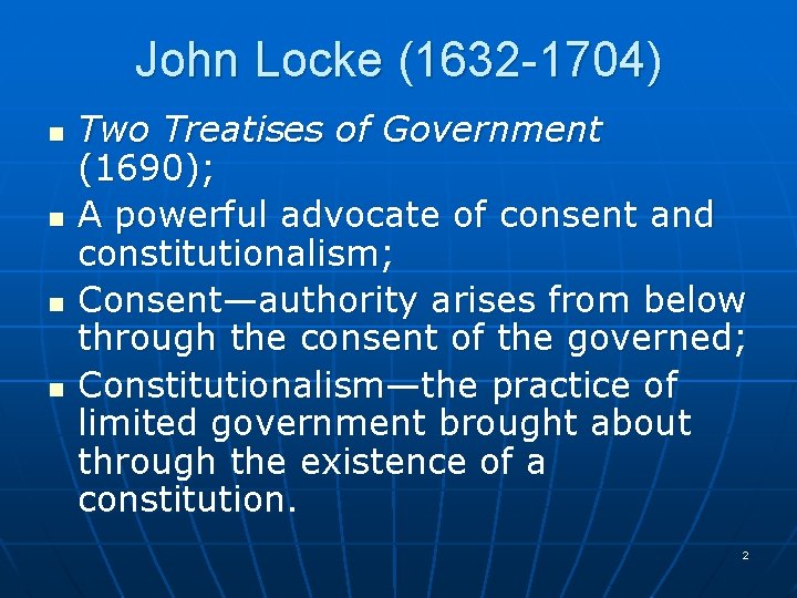 John Locke (1632 -1704) n n Two Treatises of Government (1690); A powerful advocate