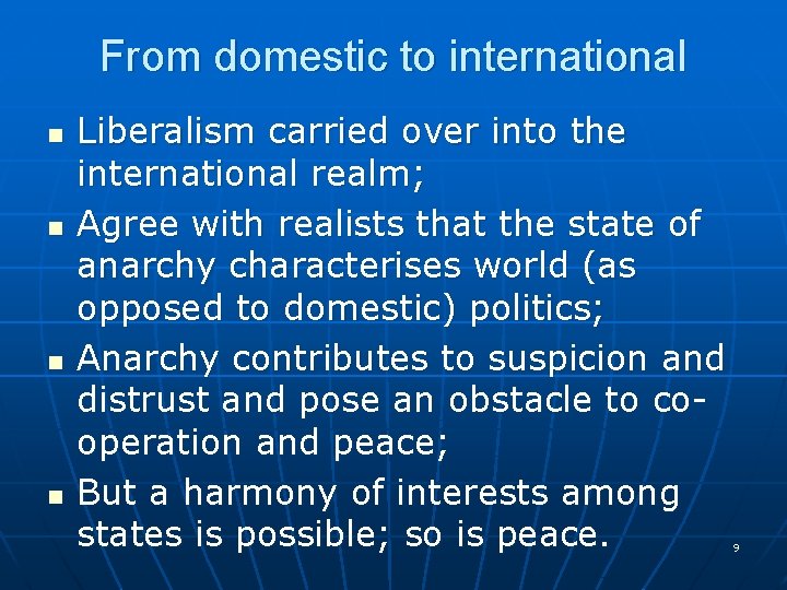 From domestic to international n n Liberalism carried over into the international realm; Agree