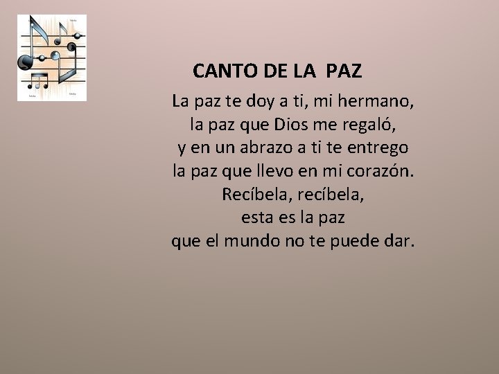 CANTO DE LA PAZ La paz te doy a ti, mi hermano, la paz