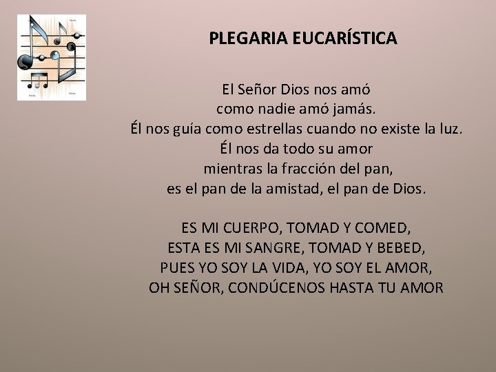 PLEGARIA EUCARÍSTICA El Señor Dios nos amó como nadie amó jamás. Él nos guía