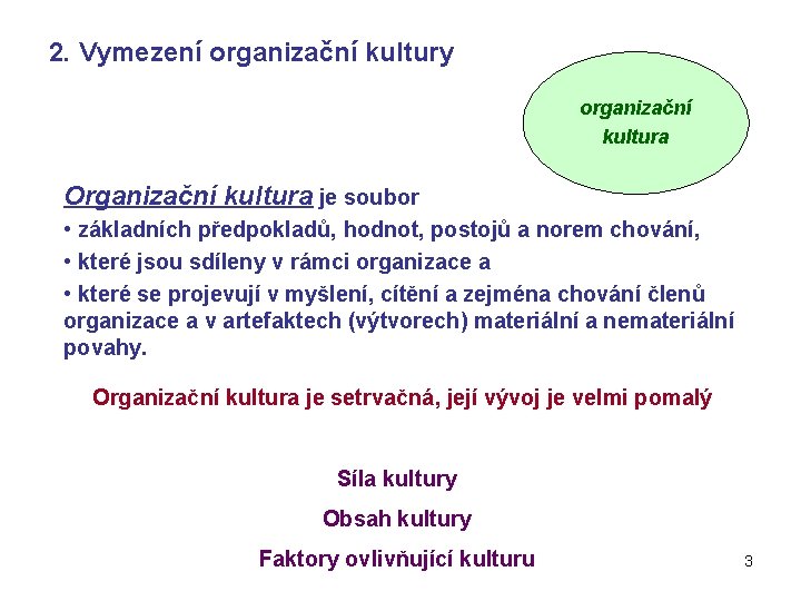 2. Vymezení organizační kultury organizační kultura Organizační kultura je soubor • základních předpokladů, hodnot,
