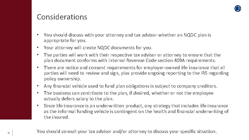 Considerations • You should discuss with your attorney and tax advisor whether an NQDC