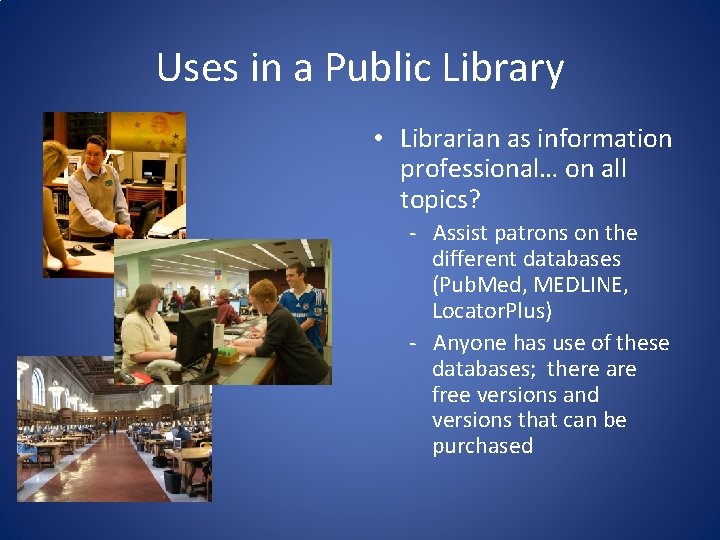 Uses in a Public Library • Librarian as information professional… on all topics? -