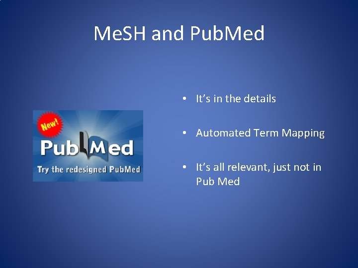 Me. SH and Pub. Med • It’s in the details • Automated Term Mapping