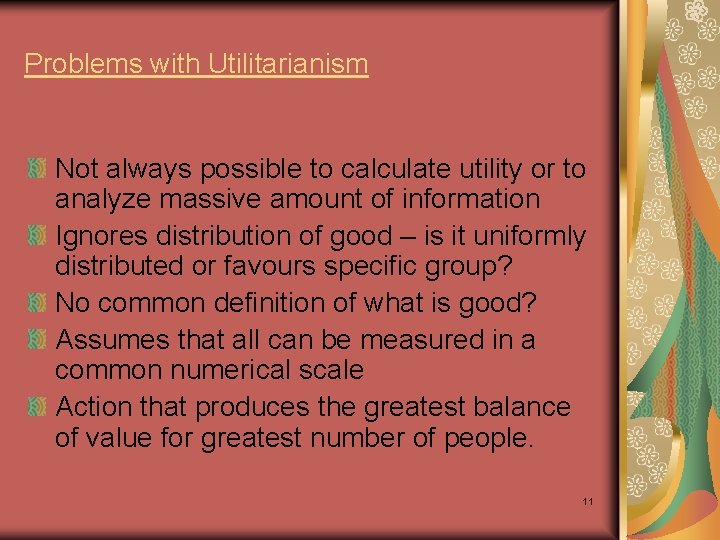 Problems with Utilitarianism Not always possible to calculate utility or to analyze massive amount