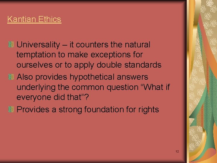 Kantian Ethics Universality – it counters the natural temptation to make exceptions for ourselves