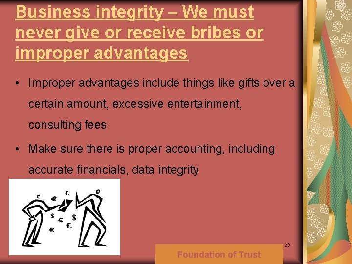 Business integrity – We must never give or receive bribes or improper advantages •