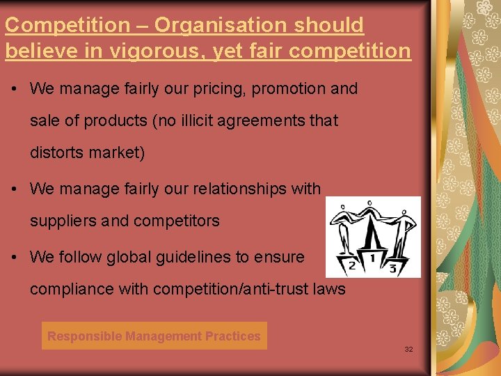 Competition – Organisation should believe in vigorous, yet fair competition • We manage fairly