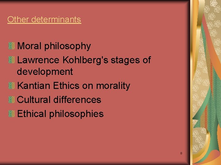 Other determinants Moral philosophy Lawrence Kohlberg's stages of development Kantian Ethics on morality Cultural