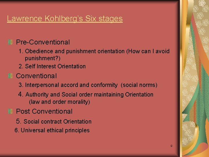 Lawrence Kohlberg’s Six stages Pre-Conventional 1. Obedience and punishment orientation (How can I avoid