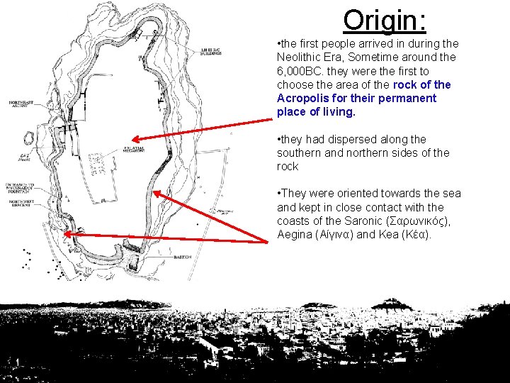 Origin: • the first people arrived in during the Neolithic Era, Sometime around the