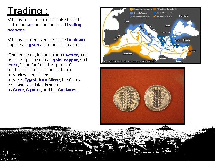 Trading : • Athens was convinced that its strength lied in the sea not