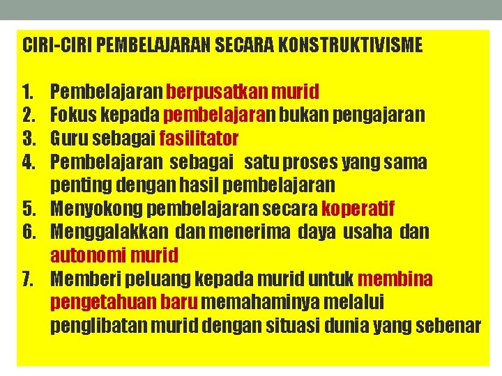 CIRI-CIRI PEMBELAJARAN SECARA KONSTRUKTIVISME 1. 2. 3. 4. Pembelajaran berpusatkan murid Fokus kepada pembelajaran