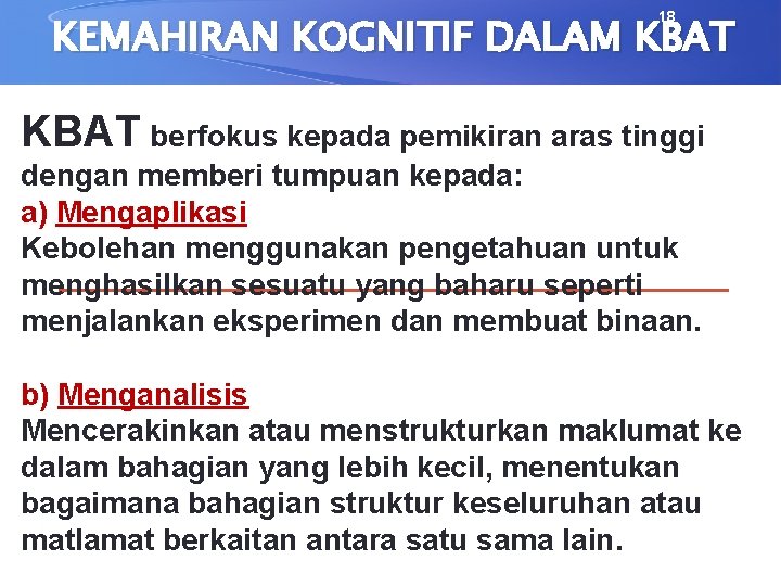 18 KEMAHIRAN KOGNITIF DALAM KBAT berfokus kepada pemikiran aras tinggi dengan memberi tumpuan kepada: