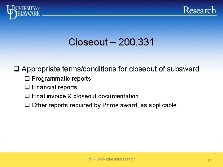 Closeout – 200. 331 q Appropriate terms/conditions for closeout of subaward q Programmatic reports