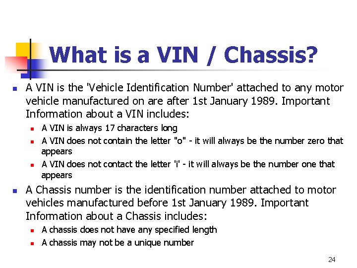 What is a VIN / Chassis? n A VIN is the 'Vehicle Identification Number'