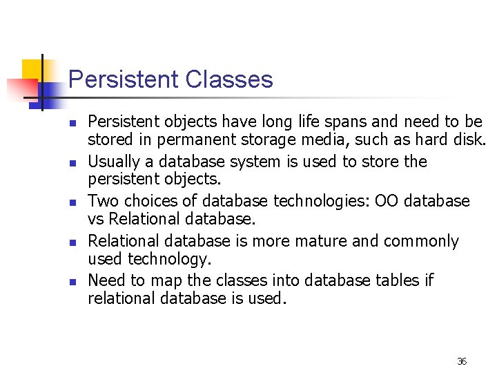 Persistent Classes n n n Persistent objects have long life spans and need to